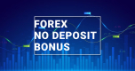 Forex No Deposit Bonus Top Brokers for Forex Traders