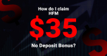 How do I claim HFM $35 No Deposit Bonus ?